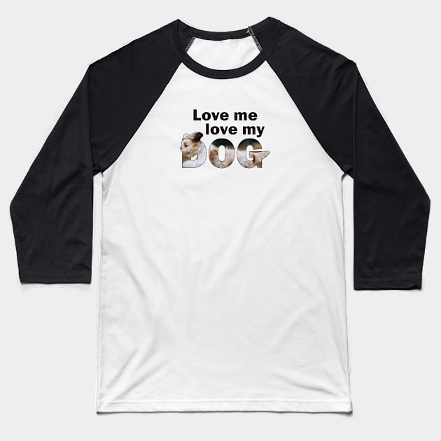 Love me love my dog - Havanese oil painting word art Baseball T-Shirt by DawnDesignsWordArt